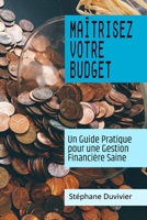 Maîtrisez Votre Budget: Un Guide Pratique pour une Gestion Financière Saine (French Edition) B0CKGVD732 Book Cover