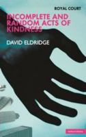Incomplete and Random Acts of Kindness (Methuen Drama) 041377516X Book Cover