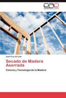 Secado de Madera Aserrada: Ciencia y Tecnología de la Madera 3847369539 Book Cover