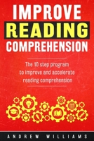 Improve Reading Comprehension: The 10 step program to improve and accelerate reading comprehension (Improve your learning Book 2) 1514795035 Book Cover