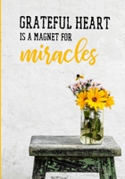 Grateful heart is a magnet for miracles: Your Daily self gratitude journal; a 52 week notebook on mindful thankfulness, with inspirational quotes and morning routines. Happiness starts with you! 1838279334 Book Cover
