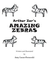 Arthur Zar's Amazing Zebras 1641402695 Book Cover