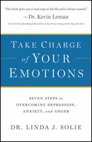 Take Charge of Your Emotions: Seven Steps to Overcoming Depression, Anxiety, and Anger 0764211137 Book Cover