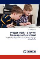 Project work - a key to language acheievment: The Effect of Project Work on Students' Language Achievement 3659173797 Book Cover