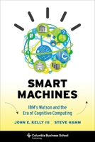 Smart Machines: IBM's Watson and the Era of Cognitive Computing 023116856X Book Cover