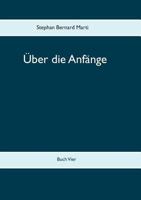 Über die Anfänge: Buch Vier 3752817224 Book Cover
