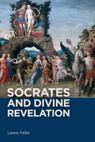 Socrates and Divine Revelation 1580469086 Book Cover