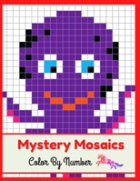 Mystery Mosaics Color by Number: Pixel Art Coloring Book For Adults and Kids with Beautiful & Funny 80 Coloring Pages for Relaxation & Stress Relief - Great Gift Ideas. B09S6BF8XF Book Cover