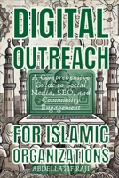 Digital Outreach for Islamic Organizations: A Comprehensive Guide to Social Media, SEO, and Community Engagement 1963876873 Book Cover