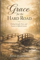 Grace for the Hard Road: Finding Strength, Peace, and Purpose in Difficult Seasons B0GTSVVZ2H Book Cover