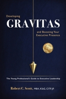 Developing Gravitas and Boosting Your Executive Presence : The Young Professional's Guide to Executive Leadership 1972946013 Book Cover