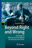 Beyond Right and Wrong: The Power of Effective Decision Making for Attorneys and Clients 3642424643 Book Cover