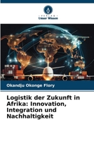 Logistik der Zukunft in Afrika: Innovation, Integration und Nachhaltigkeit (German Edition) 6209884911 Book Cover