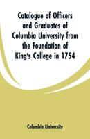 Catalogue of Officers and Graduates of Columbia University from the Foundation of King's College in 1754 9353299950 Book Cover