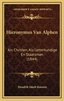 Hieronymus Van Alphen: Als Christen, Als Letterkundige En Staatsman (1844) 1160105022 Book Cover