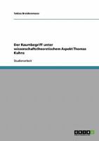 Der Raumbegriff unter wissenschaftstheoretischem Aspekt Thomas Kuhns 3638675157 Book Cover