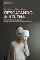 Rescatando a Helena: Caracterización de Helena En La Tragedia Homónima de Eurípides 3111341216 Book Cover