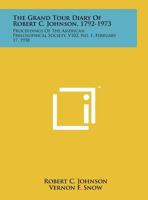 The Grand Tour Diary of Robert C. Johnson, 1792-1973: Proceedings of the American Philosophical Society, V102, No. 1, February 17, 1958 1258203588 Book Cover