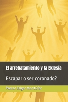 El arrebatamiento y la Eklesía: Escapar o ser coronado? (Spanish Edition) B0FJ24P458 Book Cover