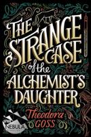 The Strange Case of the Alchemist's Daughter 1481466518 Book Cover
