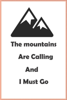 The mountains are calling and i must go: Hiking Journal, Trail Log Book, Hiker Journal, Trail journals, Hiking Log Book, Hiking Journal, ... Hikers, Outdoors Journal, 6 x 9: Hiking Journal, Trail Log 1655567195 Book Cover