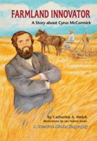 Farmland Innovator: A Story About Cyrus Mccormick (Creative Minds Biographies) 0822568330 Book Cover