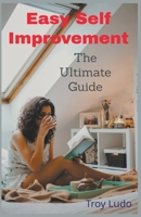 Easy Self Improvement: The Ultimate Guide B0BRTRWNHJ Book Cover