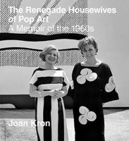 Renegade Housewives of Pop Art : A Memoir of The 1960s 1938461770 Book Cover