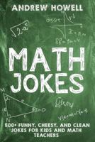 Math Jokes: 500+ Funny, Cheesy, and Clean Jokes for Kids and Math Teachers 171995142X Book Cover