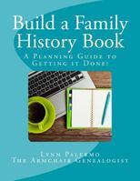Build a Family History Book: A Planning Guide for Getting it Done! 198642295X Book Cover