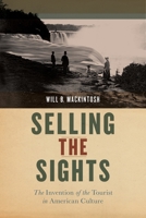 Selling the Sights: The Invention of the Tourist in American Culture 1479889377 Book Cover