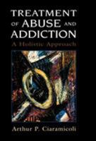 Treatment of Abuse and Addiction: A Holistic Approach 0765700875 Book Cover