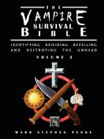 The Vampire Survival Bible - Identifying, Avoiding, Repelling and Destroying the Undead - Volume 2 1300334193 Book Cover