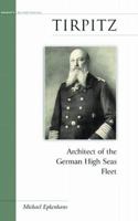 Tirpitz: Architect of the German High Seas Fleet (Potomac's Military Profiles) 1574887327 Book Cover