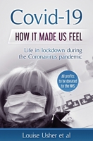 Covid-19 How it made us feel: Life in lockdown during the CoronaVirus pandemic 1838051708 Book Cover