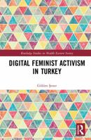 Digital Feminist Activism in Turkey (Routledge Studies in Middle Eastern Society) 1041234864 Book Cover
