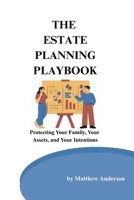 The Estate Planning Playbook: Protecting Your Family, Your Assets, and Your Intentions B0HBCDVXYG Book Cover