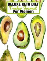 DELUXE KETO DIET Tracker Journal For Women: Simply Keto Perfect Daily Planner Book/Easy Beginner Diary for Weight Loss/Yearly/Meal Prep/Recipes/Progress/Goals/Fasting/Avocado & White Design Green /Gif 1076648681 Book Cover