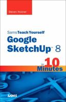 Sams Teach Yourself Google SketchUp 8 in 10 Minutes (Sams Teach Yourself Minutes) 0672335476 Book Cover