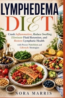 Lymphedema Diet: Crush Inflammation, Reduce Swelling, Eliminate Fluid Retention, and Restore Lymphatic Health with Proven Nutrition and Lifestyle Strategies B0H3W7WK9Z Book Cover
