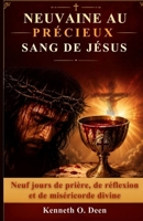 NEUVAINE AU PRÉCIEUX SANG DE JÉSUS: Neuf jours de prière, de réflexion et de miséricorde divine B0H623RX6Q Book Cover