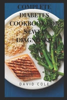 COMPLETE DIABETES COOKBOOK FOR NEWLY DIAGNOSED B09L3R79VC Book Cover