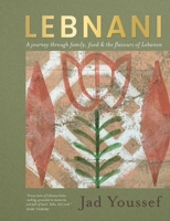 Lebnani: A journey through family, food & the flavour of Lebanon 1915538459 Book Cover