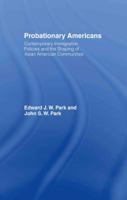 Probationary Americans: Contemporary Immigration Policies and the Shaping of Asian American Communities 0415947502 Book Cover