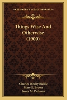 Things Wise and Otherwise 0469391219 Book Cover