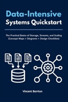 Data-Intensive Systems Quickstart: The Practical Basics of Storage, Streams, and Scaling (Concept Maps + Diagrams + Design Checklists) B0H19BTR1S Book Cover