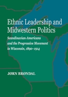 Ethnic Leadership and Midwestern Politics: Scandinavian Americans and the Progressive Movement in Wisconsin, 1890-1914 (Norwegian-American Historical Association) 0877320950 Book Cover