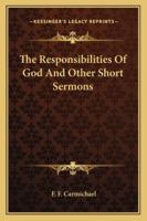 The Responsibilities Of God And Other Short Sermons 1428607129 Book Cover