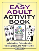 The Easy Adult Activity Book: Includes Easy Picture Puzzles, Coloring Pages and Word Searches 1988923239 Book Cover