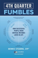 Fourth Quarter Fumbles: How Successful People Avoid Critical Mistakes Later in Life 1543923941 Book Cover